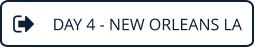 DAY 4 - NEW ORLEANS LA