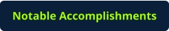 Notable Accomplishments