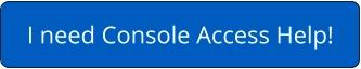 I need Console Access Help!